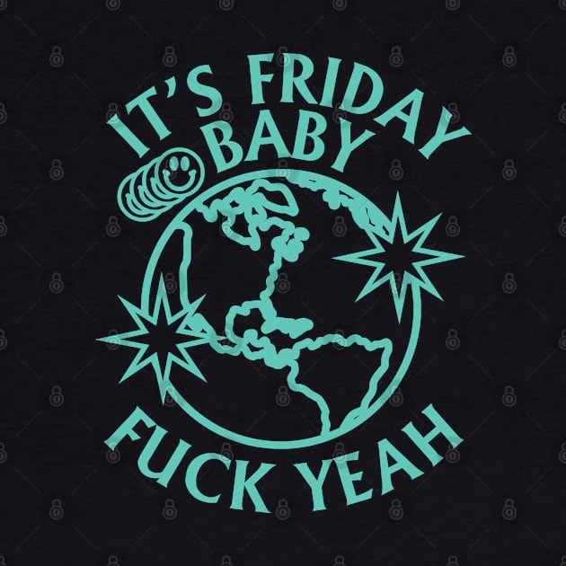 ITS FRIDAY BABY TIKTOK SHIRT by radquoteshirts